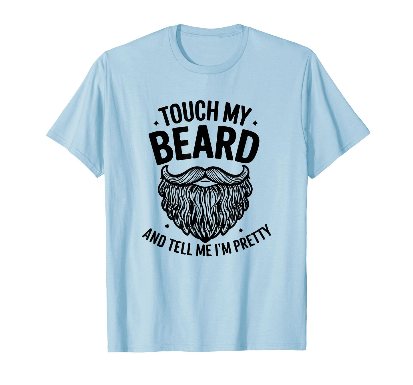 Touch My Beard and Tell Me I´m Pretty - Funny Beard T-Shirt