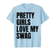 Pretty Girls Love My Swag Funny Quotes T-Shirt