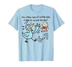 Cups of Coffee Does It Take to Survive The Day 6-7 Barista T-Shirt
