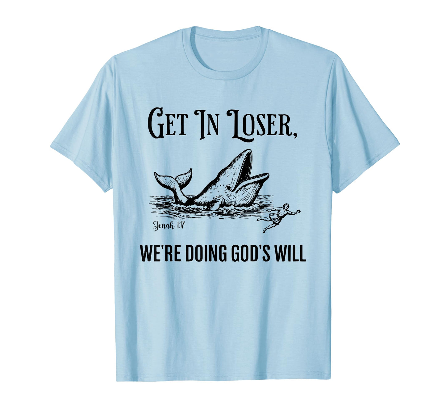 Get in Loser We're Doing God's Will Funny Christian Bible T-Shirt