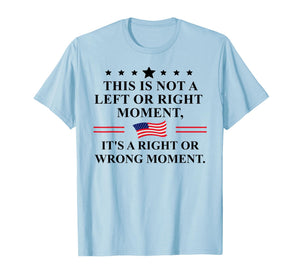 This is Not a Left or Right Moment It's a Right Wrong Moment T-Shirt
