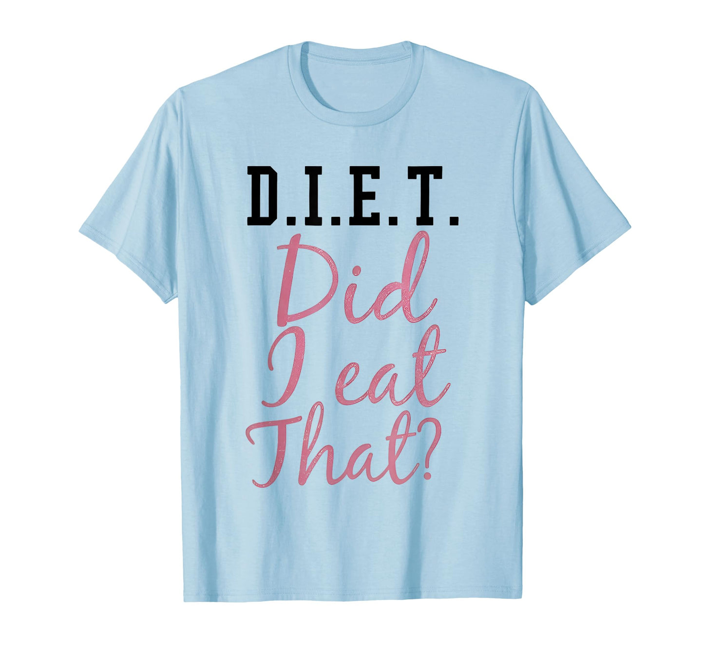 Diet Did I Eat That Funny Diet Saying Quote Pink Men Women T-Shirt