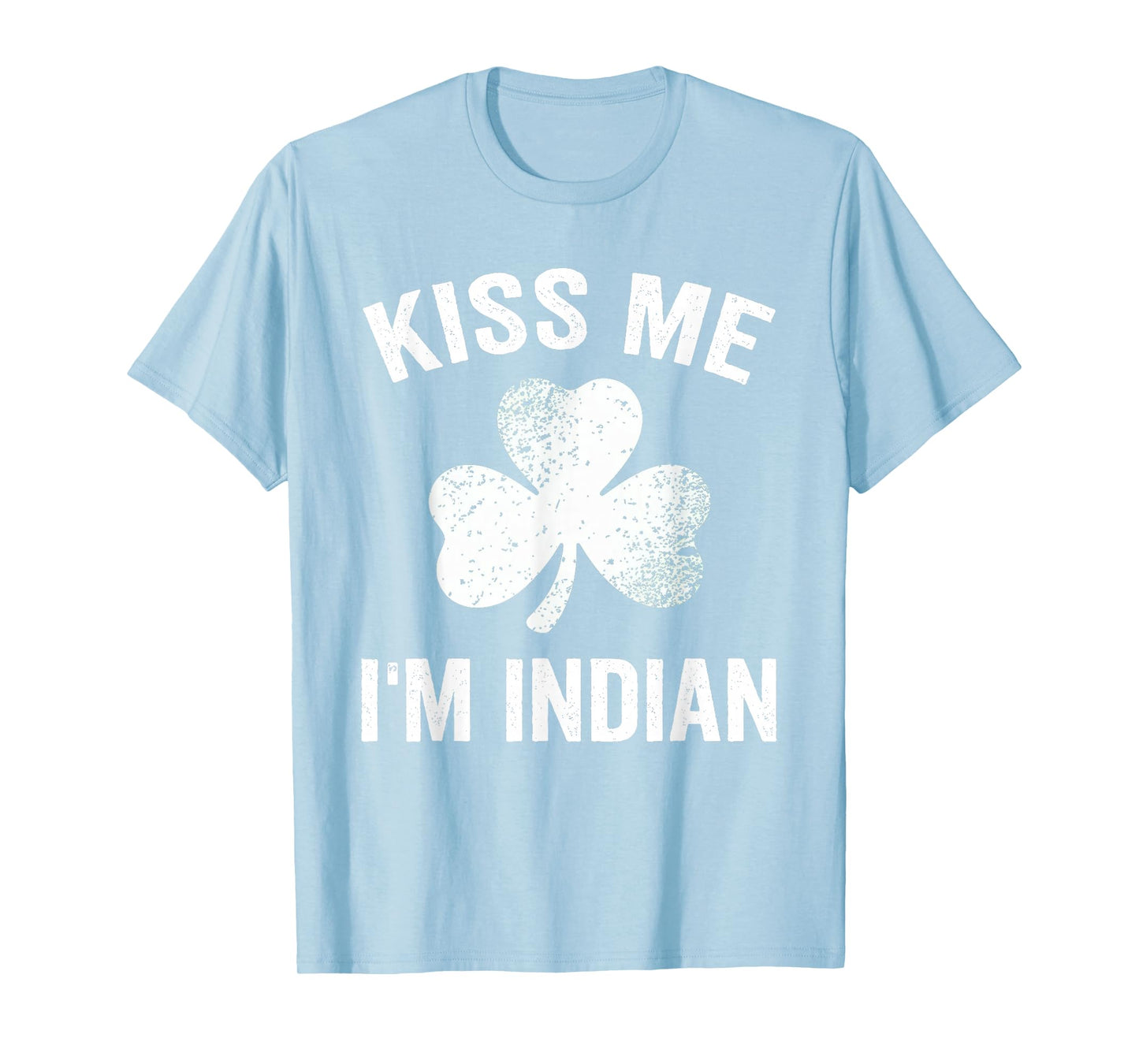 Kiss Me I'm Indian St. Patrick's Day Funny India T-Shirt