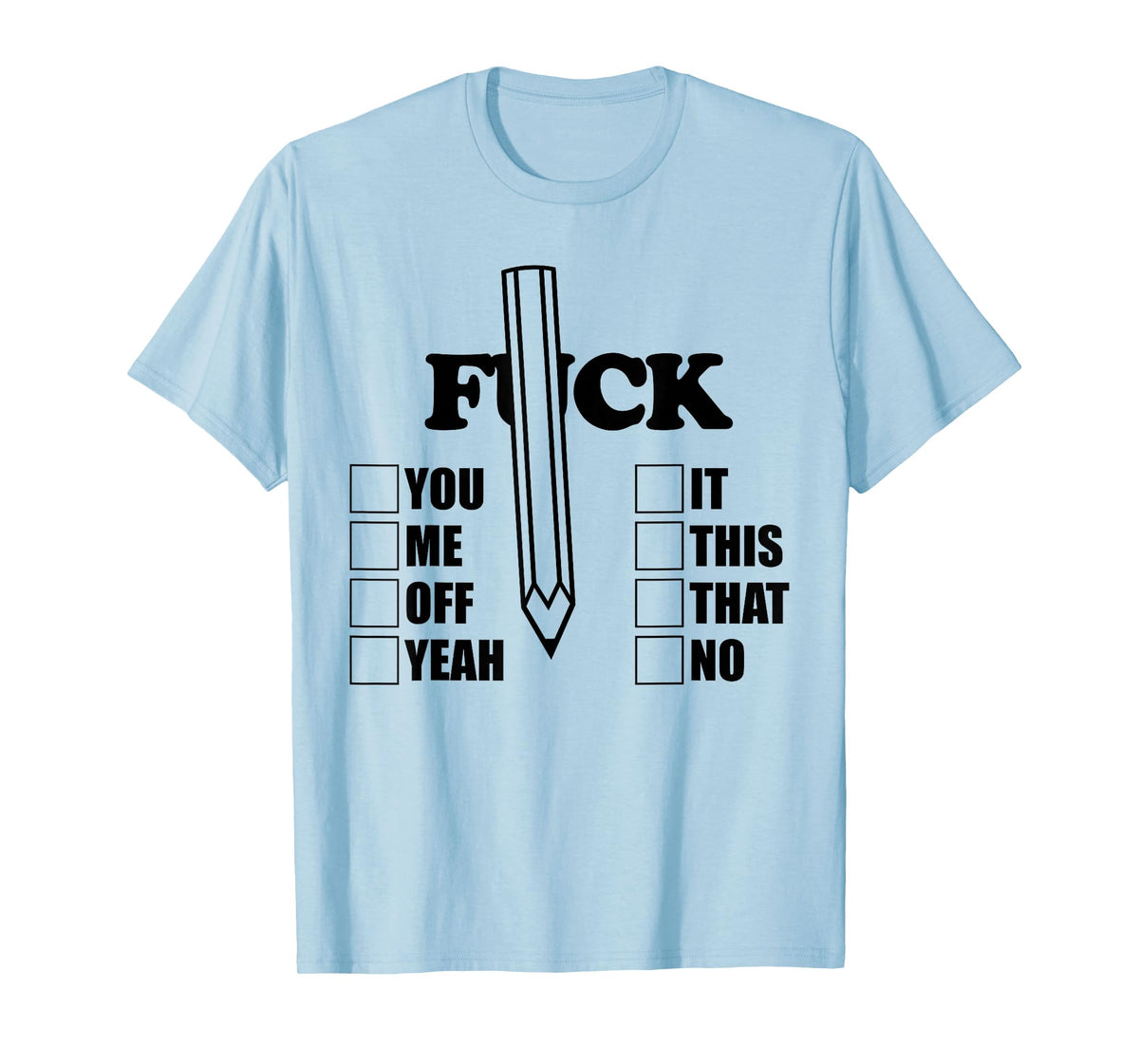 F-CK You Me Off Yeah it This That No Pencil Funny Sarcasm T-Shirt