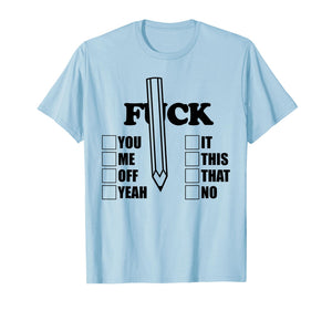 F-CK You Me Off Yeah it This That No Pencil Funny Sarcasm T-Shirt