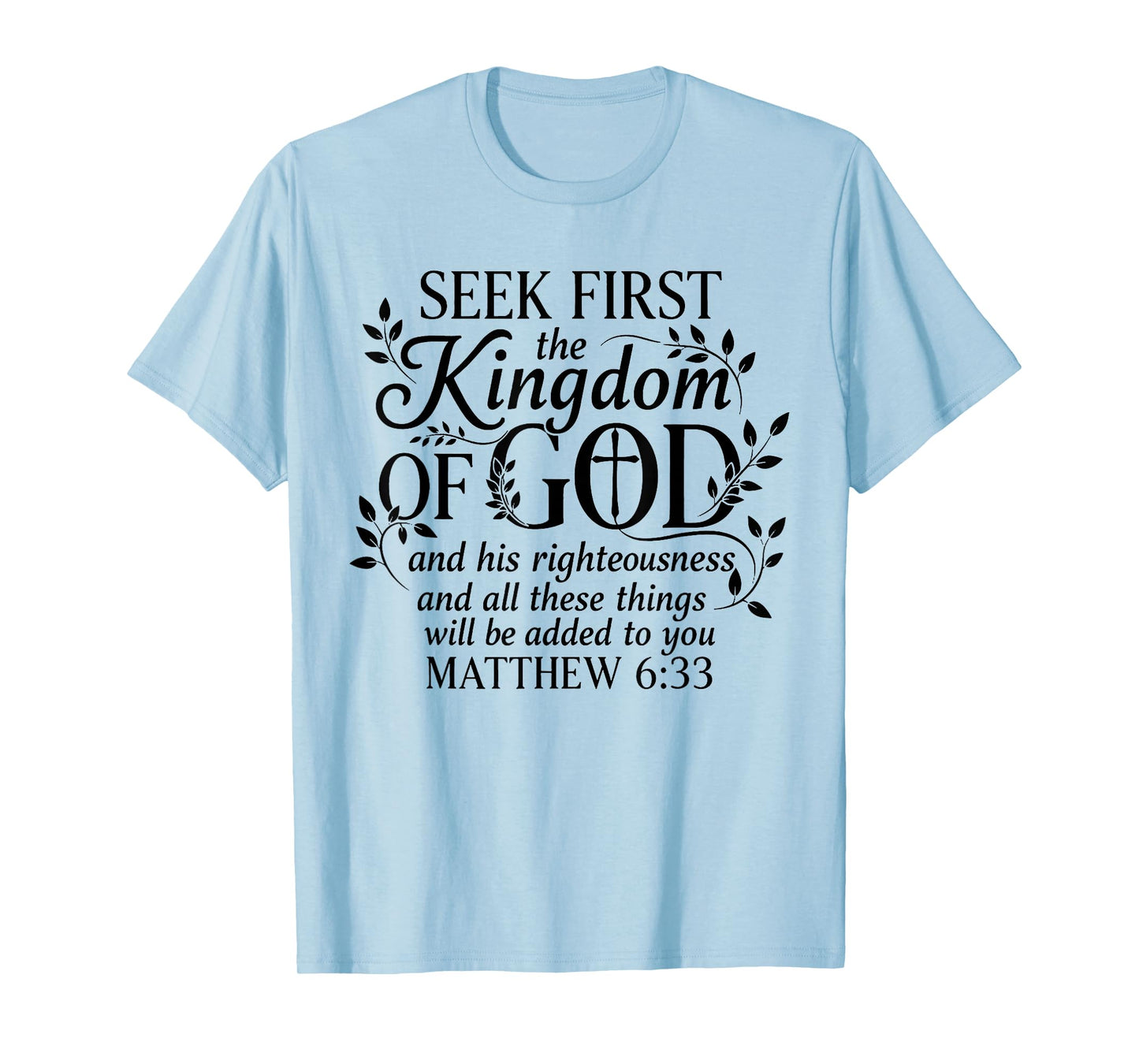 Seek First The Kingdom of God Matthew 6:33 Christian T-Shirt