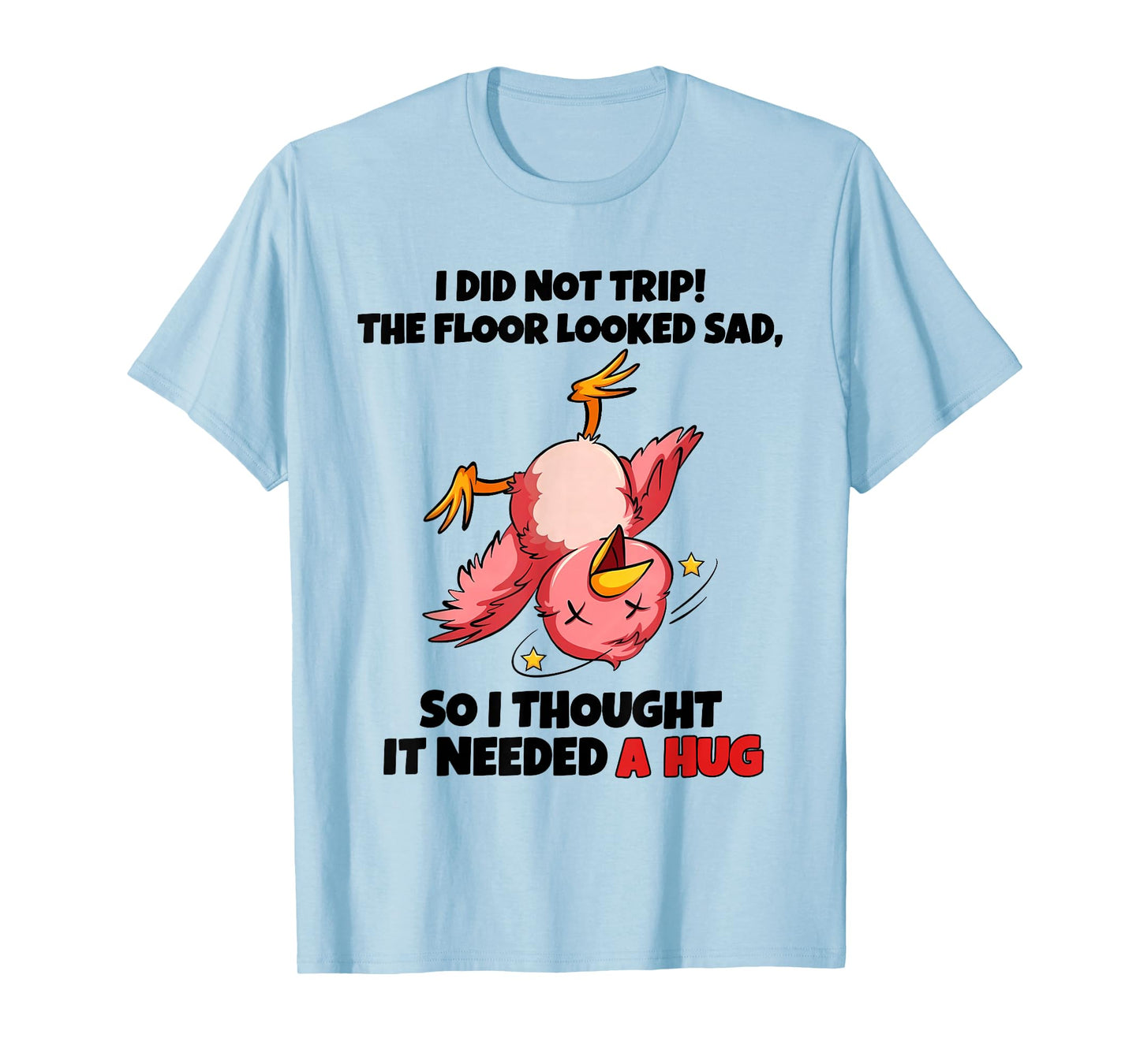 I Did Not Trip The Floor Looked Sad So I Thought It Needed A T-Shirt