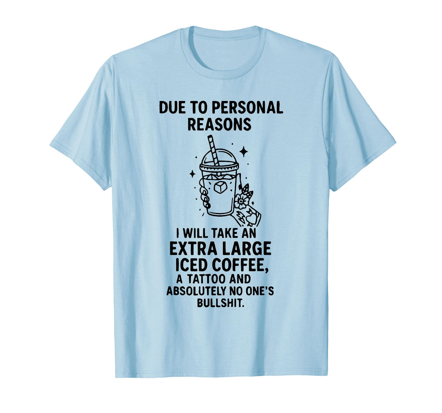 Due to Personal Reasons I Will Take Extra Large Iced Coffee T-Shirt