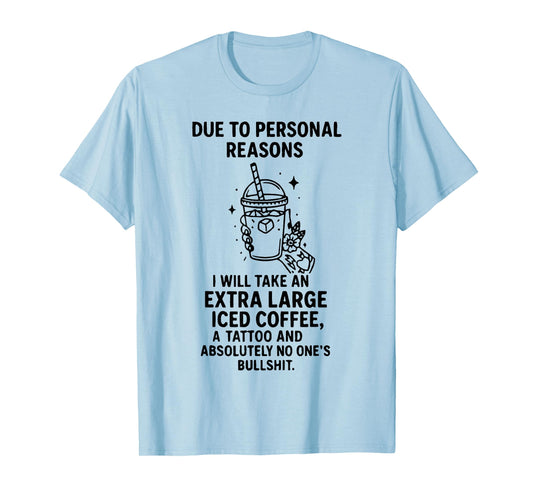 Due to Personal Reasons I Will Take Extra Large Iced Coffee T-Shirt
