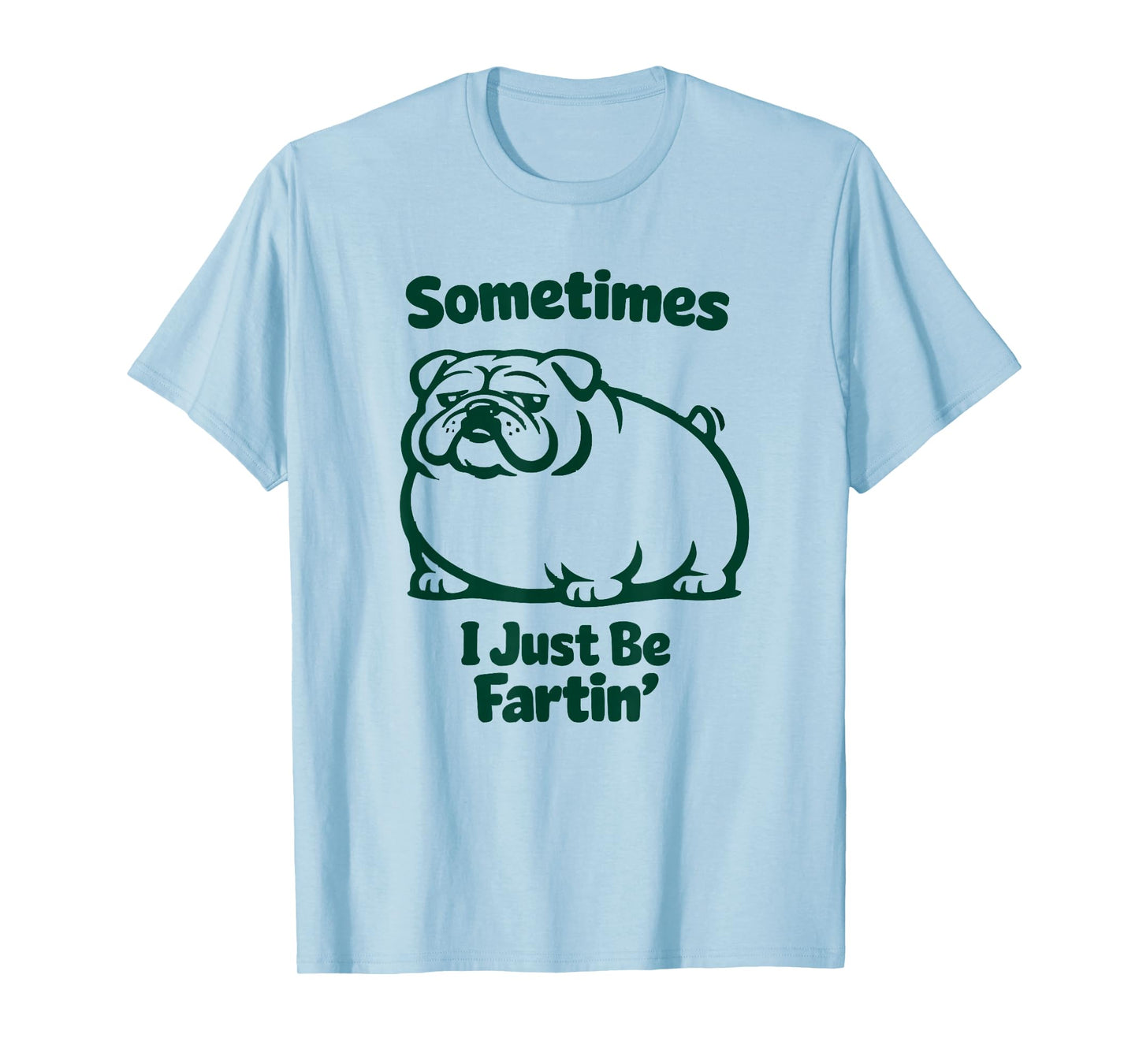 Sometimes I Just Be Fartin' Dog Farting English Bulldog T-Shirt