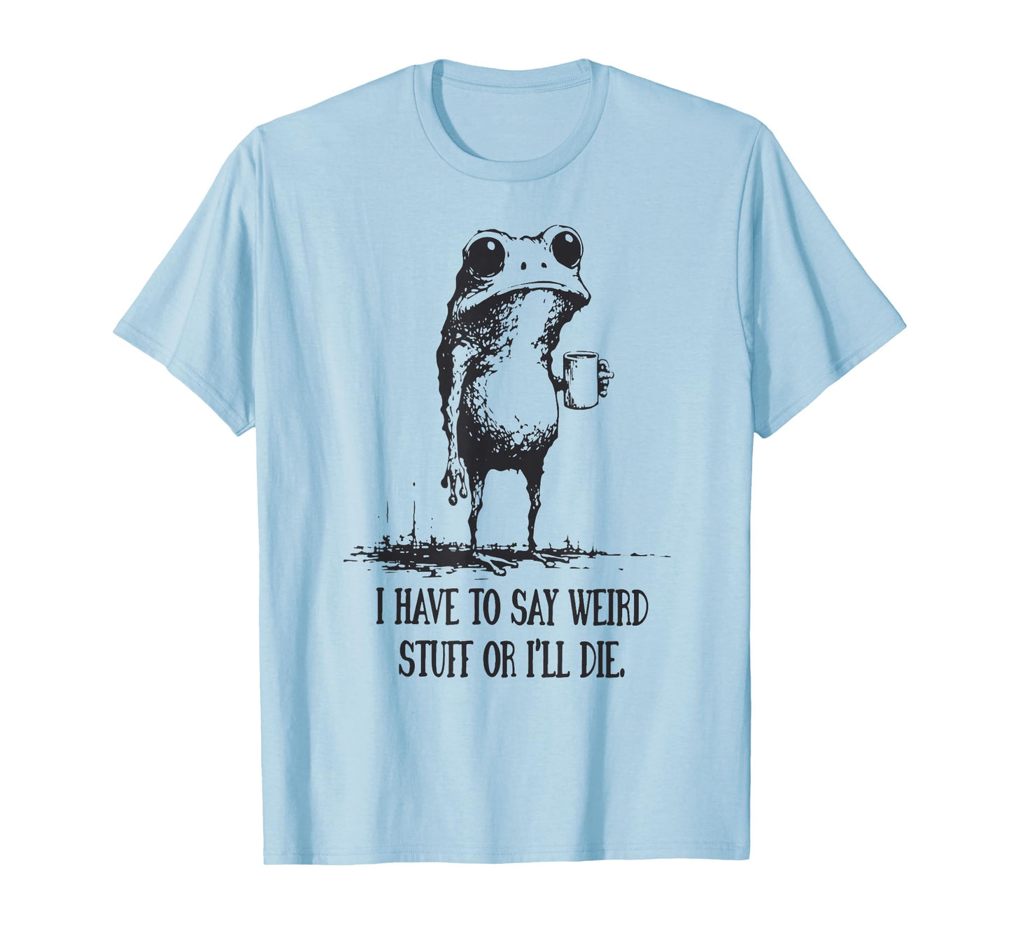 I Have to Say Weird Stuff Or I'll Die Funny Frog Meme Retro T-Shirt