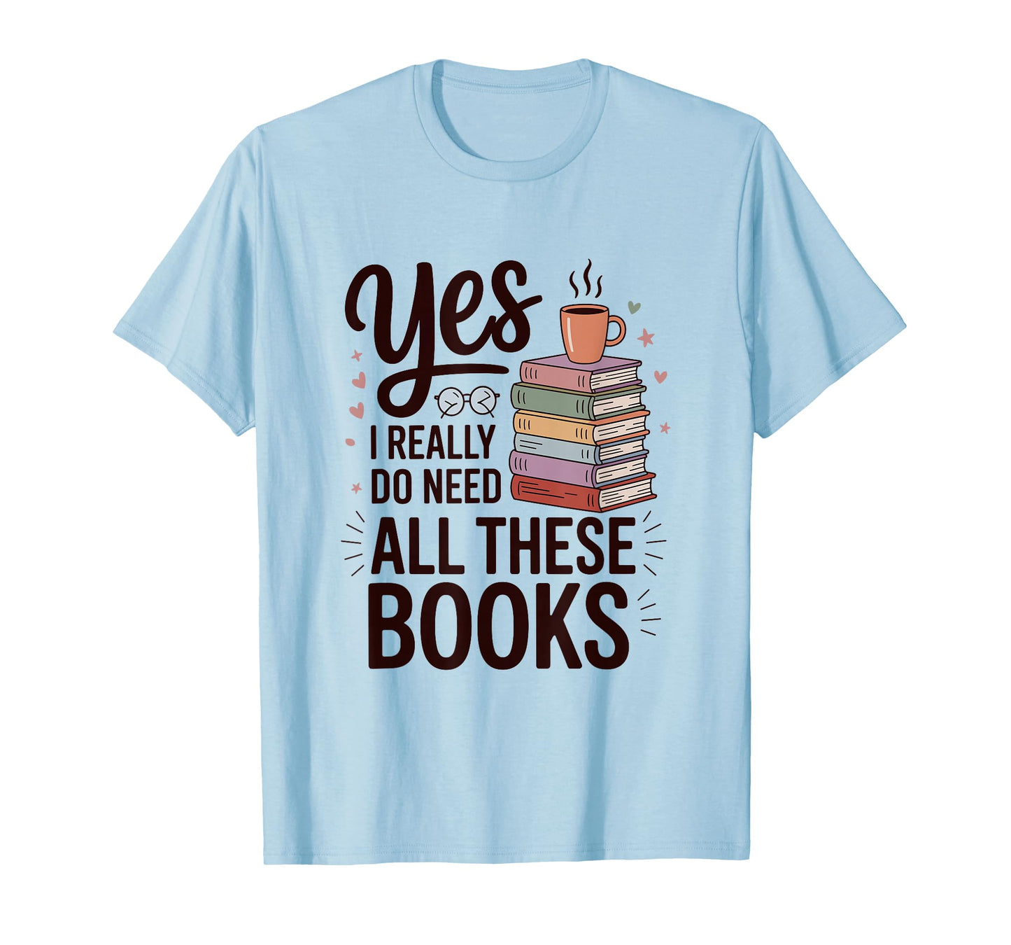 Yes I Really Do Need All These Books Coffee T-Shirt