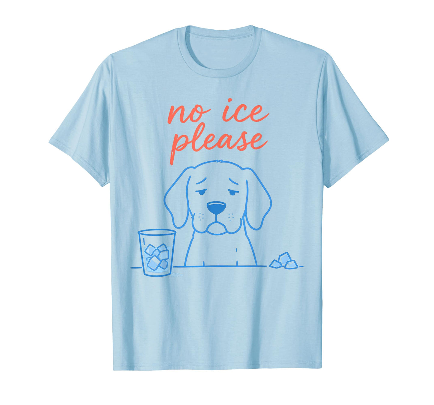 No Ice Please Funny Dog Meme No Ice Mens Womens Dog Lovers T-Shirt