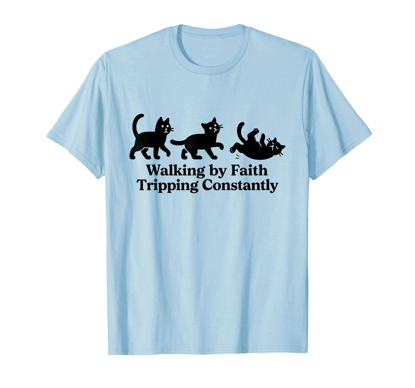 Walking by Faith Tripping Constantly Cat T-Shirt