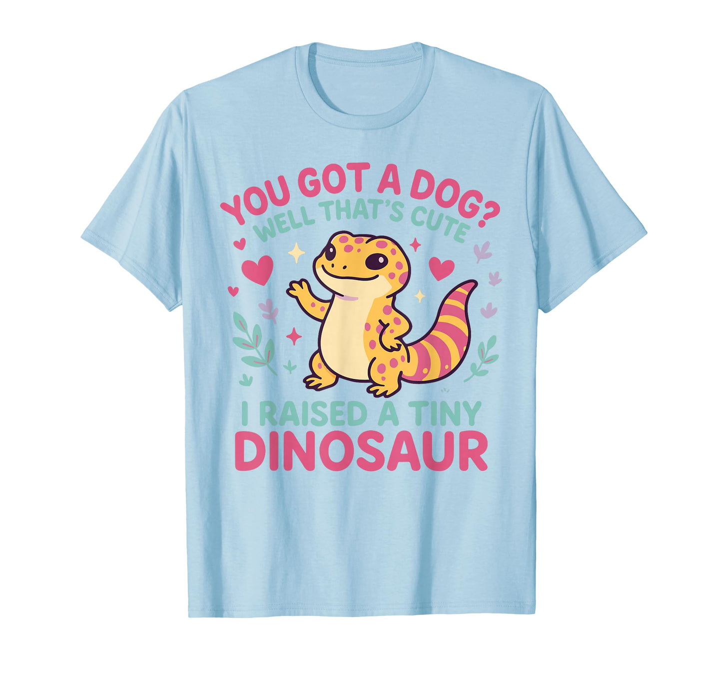 Leopard Gecko Watercolor You Got A Dog? Well That's Cute I T-Shirt