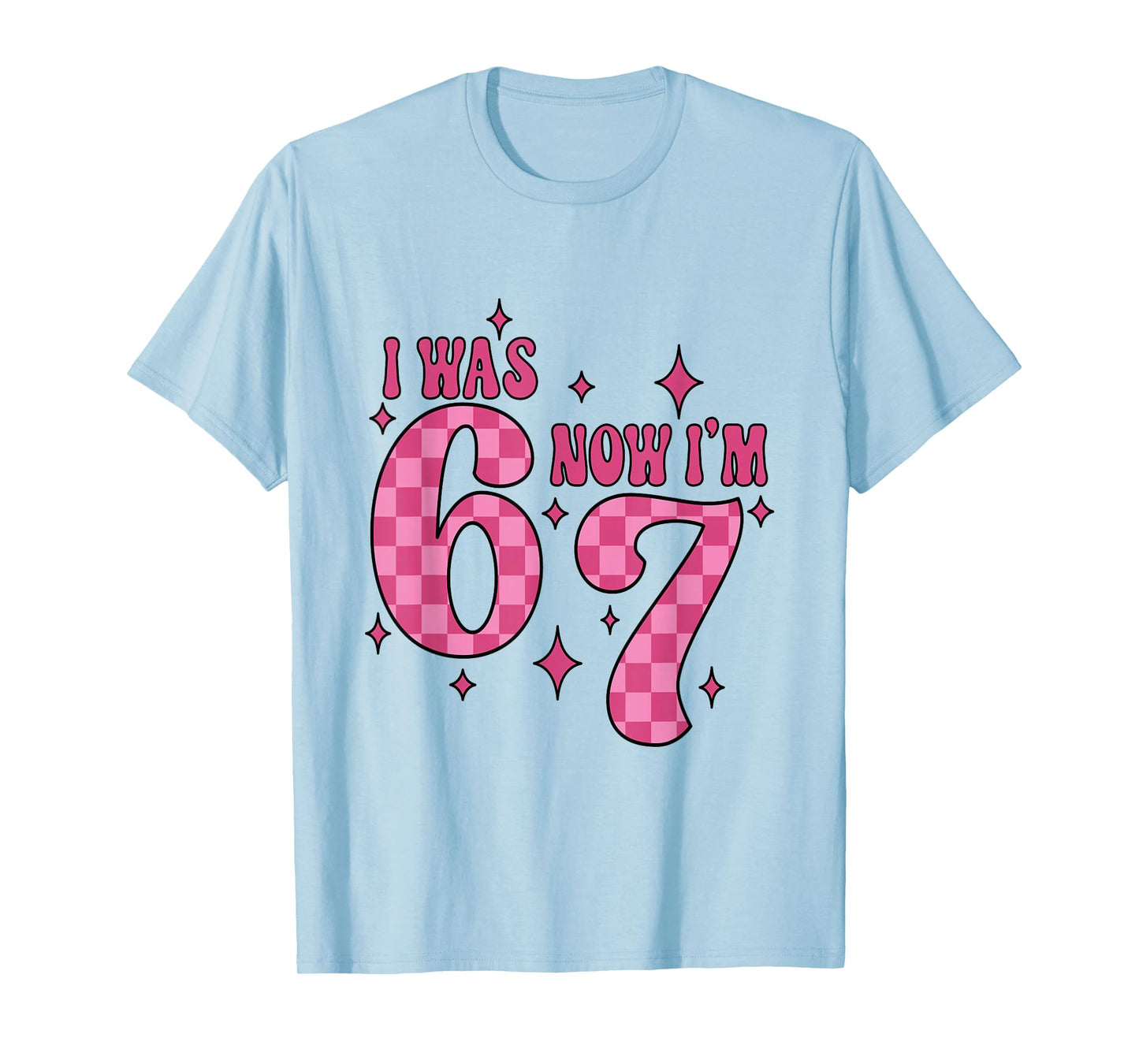 I was 6 Now I'm 7 Birthday Girl 67 Six Seven 6 7 Birthday T-Shirt