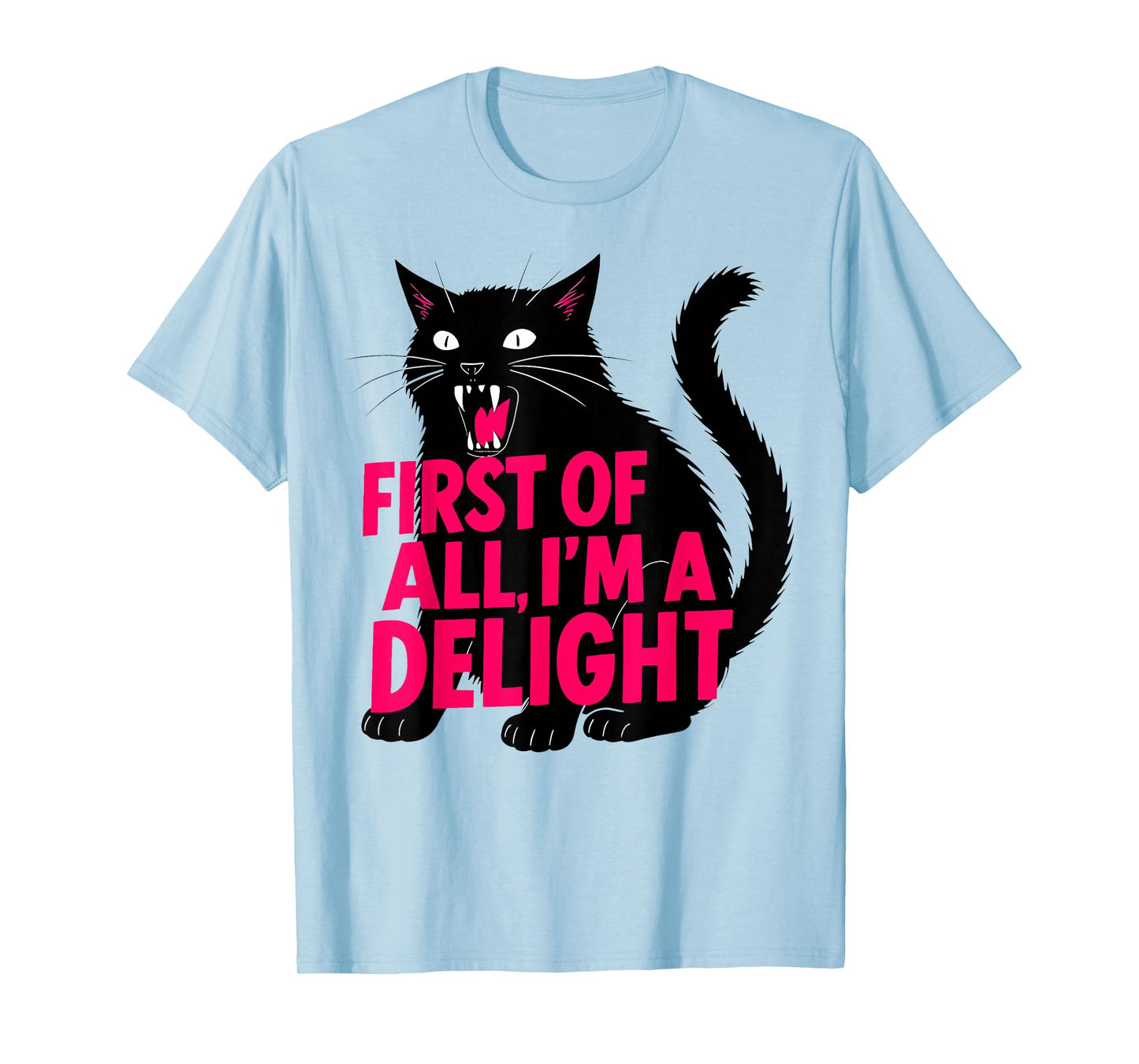 First of All I'm a Delight Roaring Black cat T-Shirt