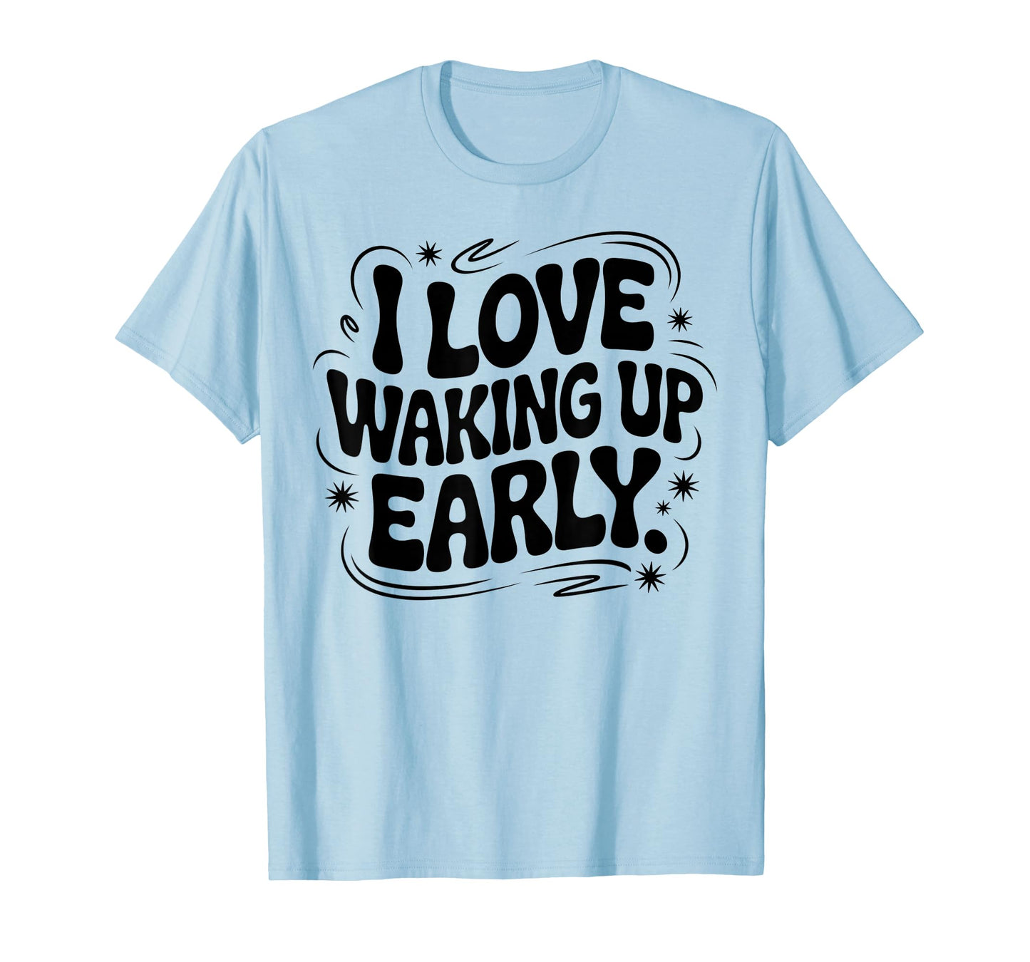I Love Waking Up Early. Funny White Lie Party Groovy T-Shirt