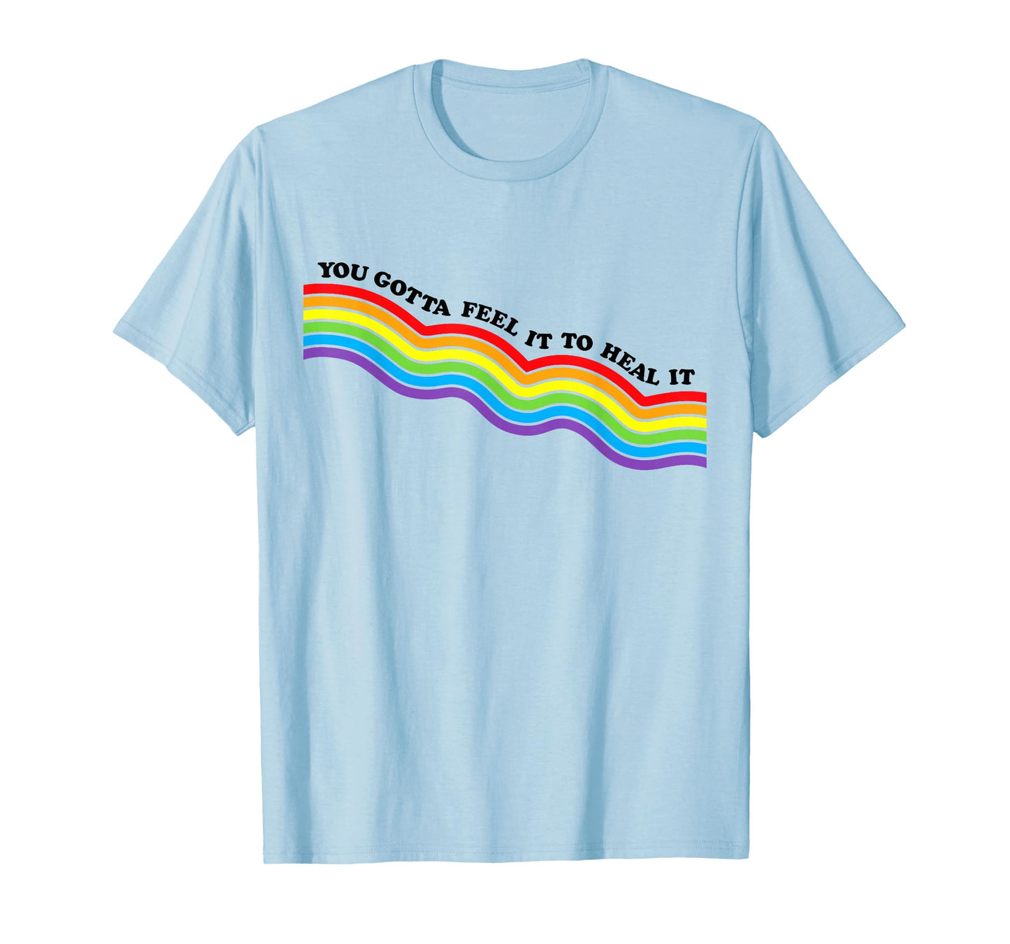 You Gotta Feel It to Heal It Mental Health Therapist T-Shirt