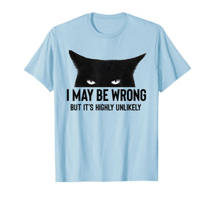 I May Be Wrong But Its Highly Unlikely Meme Black Cat Angry T-Shirt