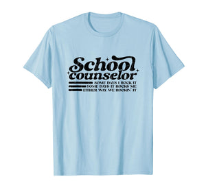 School Counselor, Some Days I Rock It, Some Days It Rocks Me T-Shirt