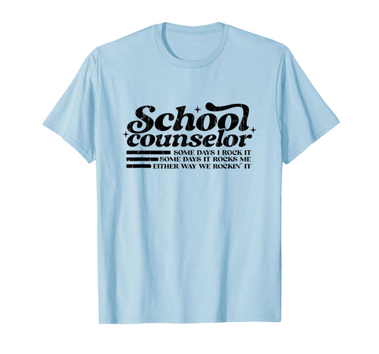 School Counselor, Some Days I Rock It, Some Days It Rocks Me T-Shirt