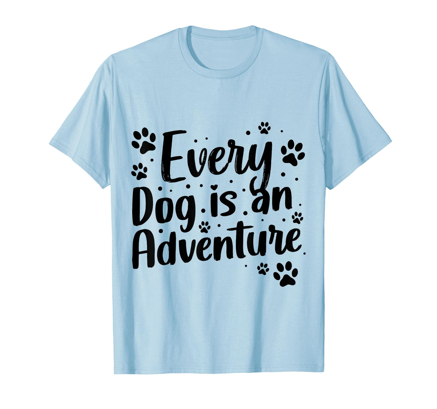 Every Dog is an Adventure Funny Dog Lover Quote T-Shirt