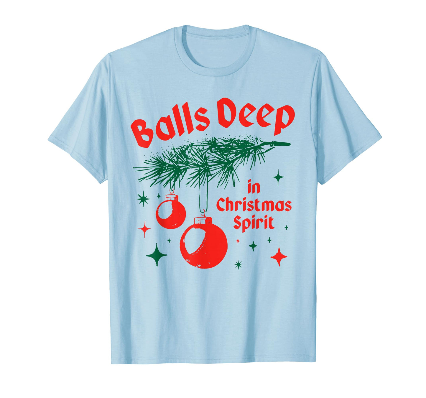 Balls-Deep in Christmas Funny Balls Spirit Christmas Saying T-Shirt