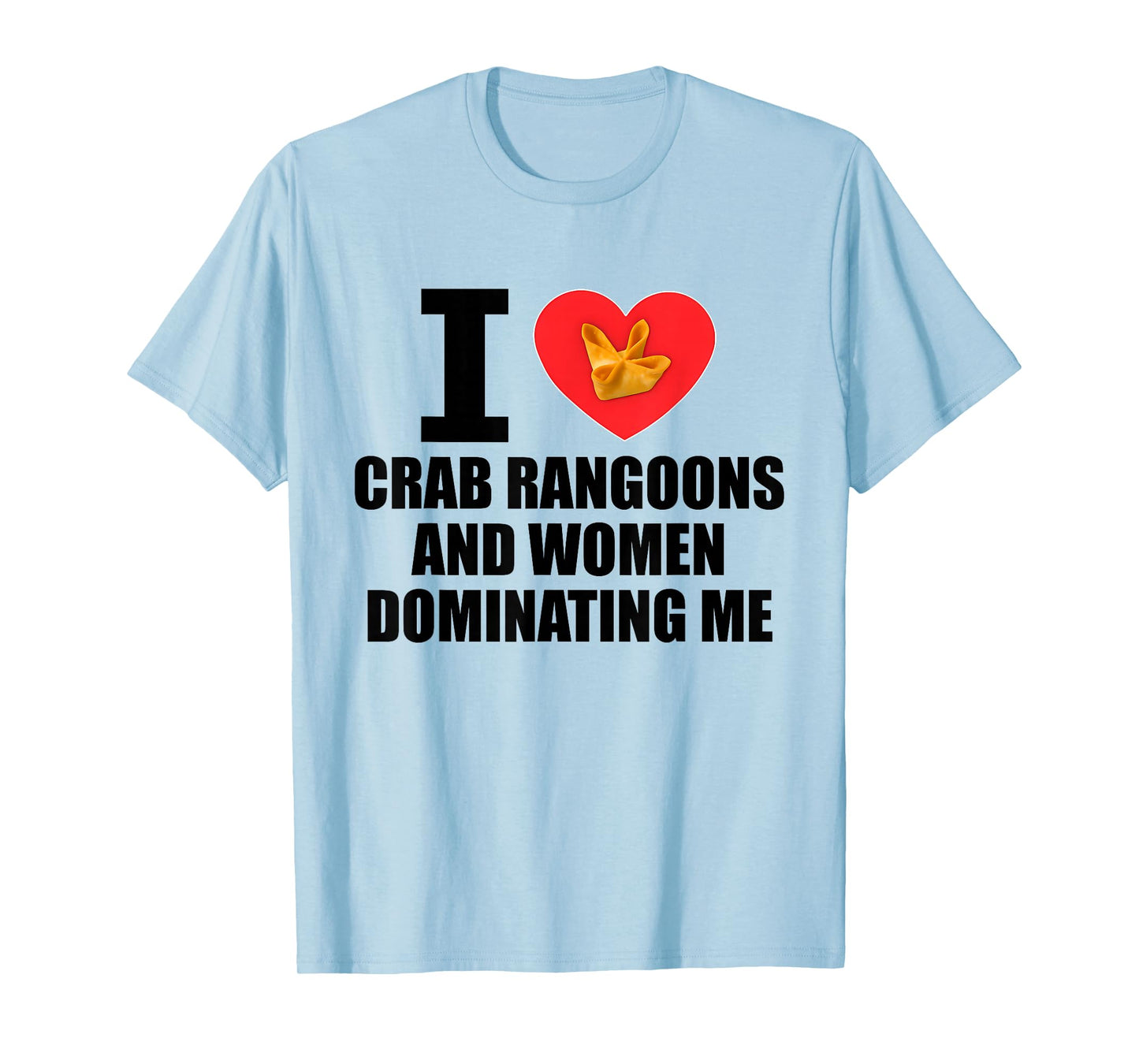 I Love Crab Rangoons and Women Dominating Me Funny Adult T-Shirt