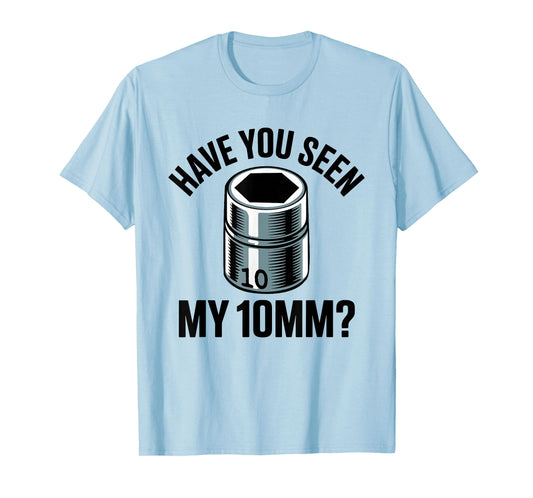 Have You Seen My 10MM Socket Auto Mechanic Funny Car Guy T-Shirt