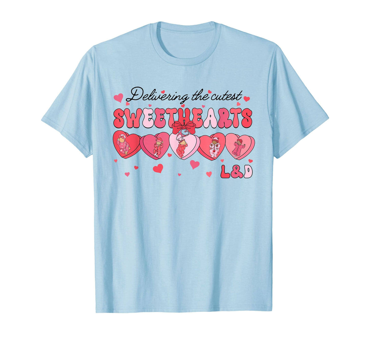 Delivering Cutest Sweethearts L&D Nurse Heart Valentines Day T-Shirt