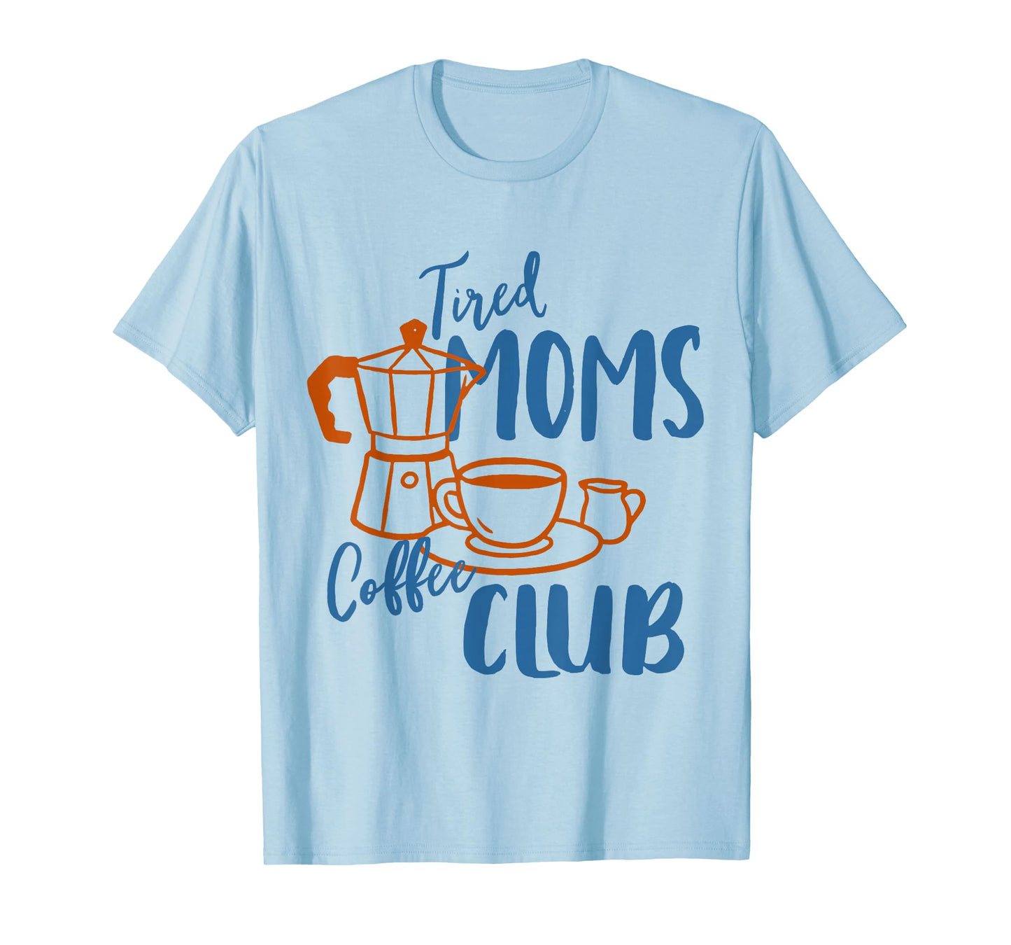 Coffee Lover Caffeinated Mom Life Tired Moms Coffee Club T-Shirt