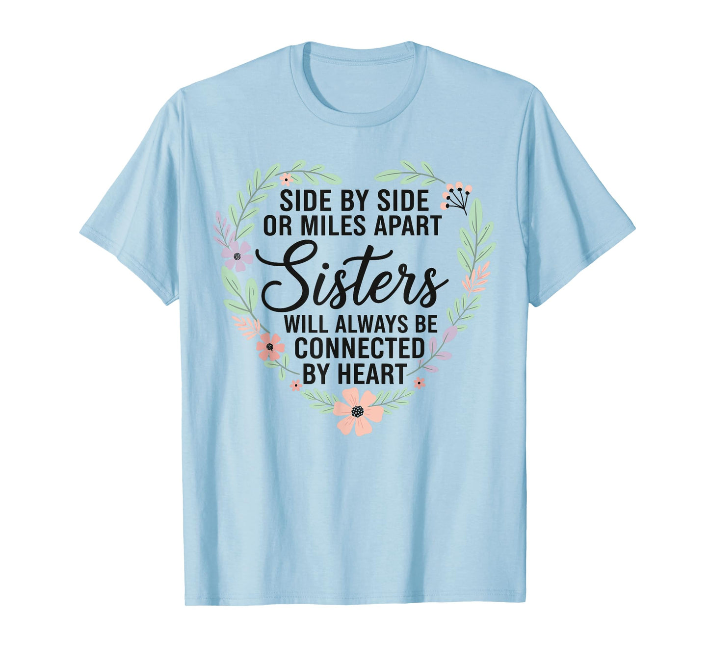 Side by Side Or Miles Apart Sisters Connected by Heart T-Shirt