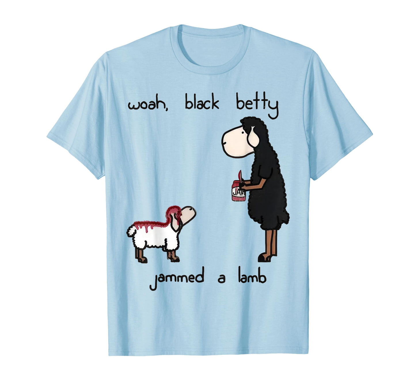 Woah Black Betty Jammed A Lamb T-Shirt