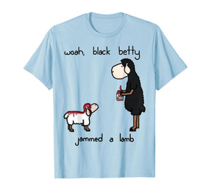 Woah Black Betty Jammed A Lamb T-Shirt