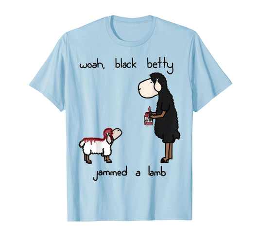 Woah Black Betty Jammed A Lamb T-Shirt