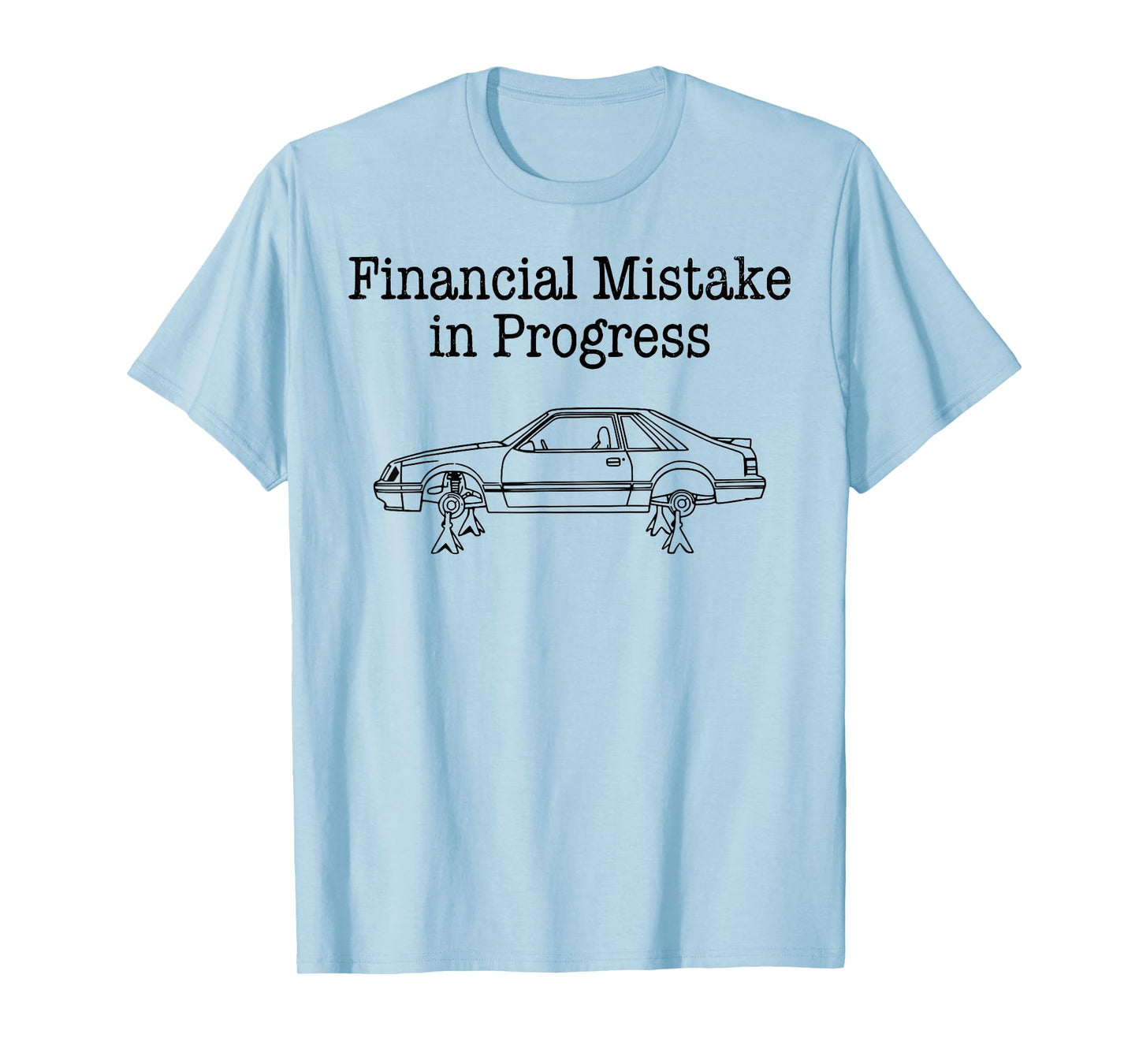 Financial Mistake in Progress Car Lover T-Shirt