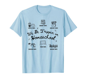 We Be Trippin in Homeschool Funny Homeschooling Mom Dad T-Shirt