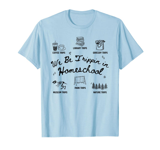 We Be Trippin in Homeschool Funny Homeschooling Mom Dad T-Shirt