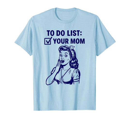 to Do List Your Mom Funny Sarcasm Sarcastic Joke Humor Retro T-Shirt