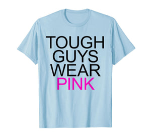 Tough Guys Wear Pink T-Shirt