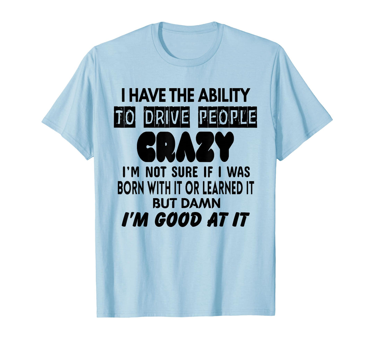 I Have The Ability to Drive People Crazy I'm Not Sure Funny T-Shirt