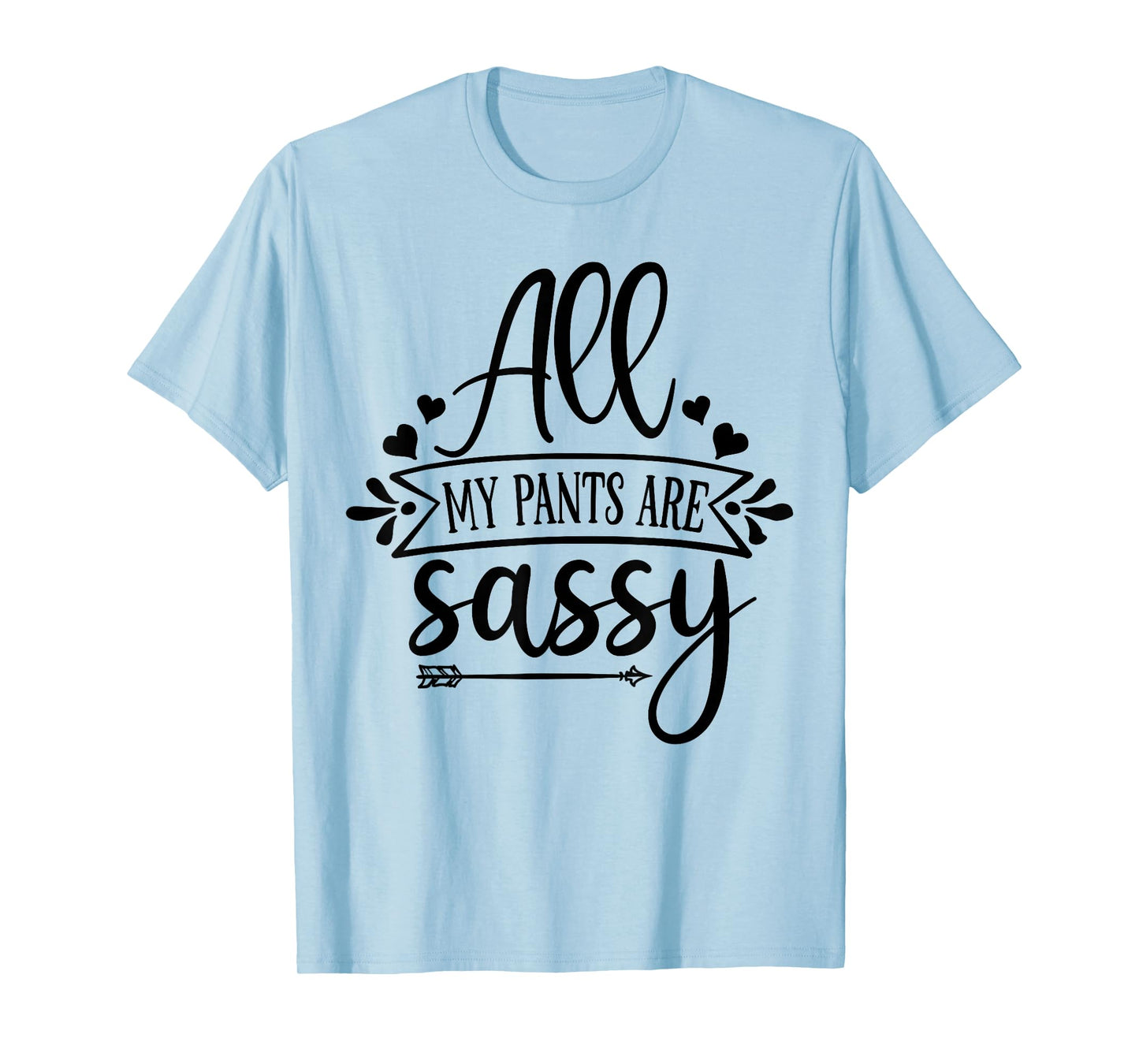 All My Pants are Sassy T-Shirt