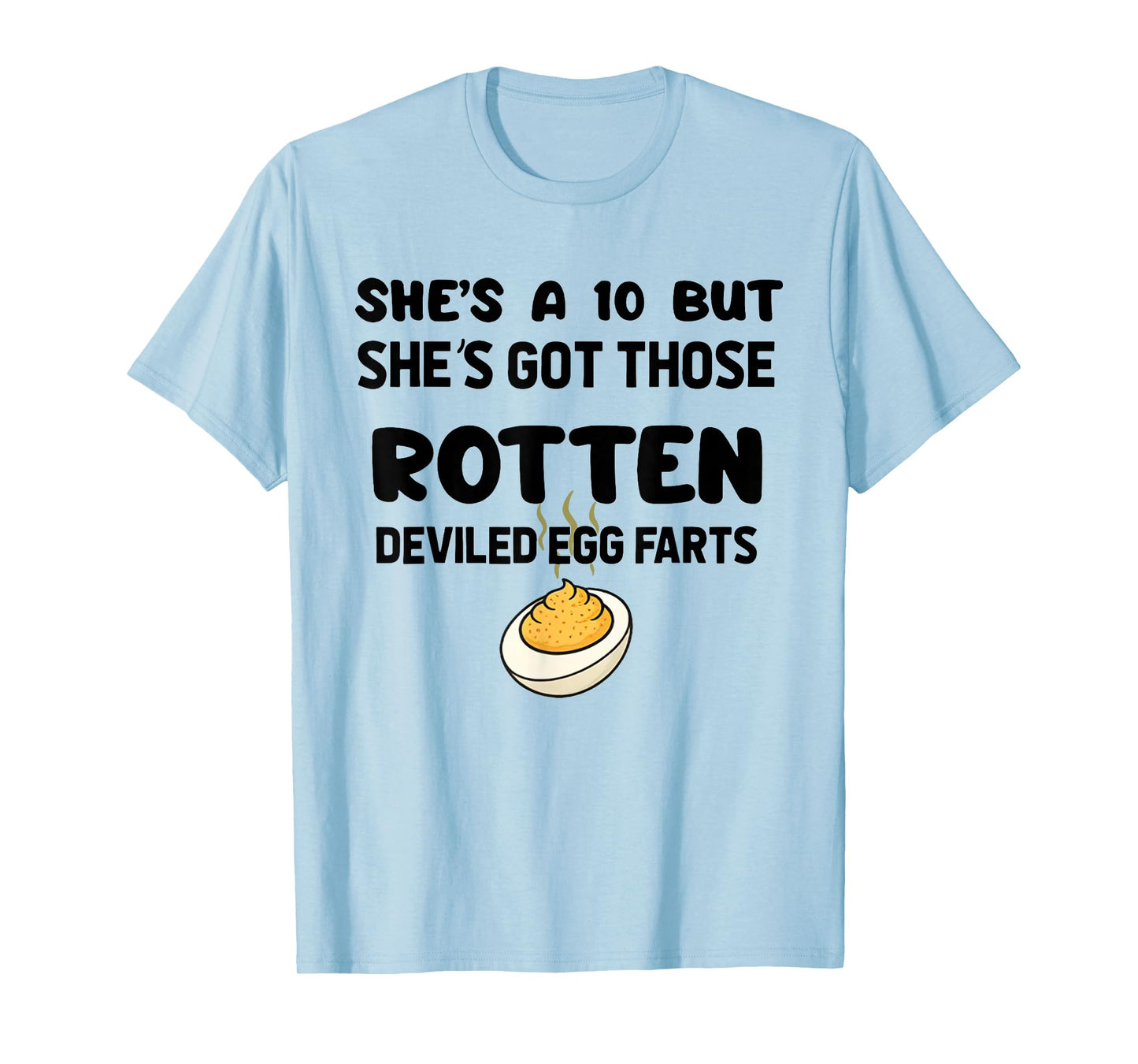 She's A 10 But She's Got Those Rotten Deviled Egg Farts T-Shirt