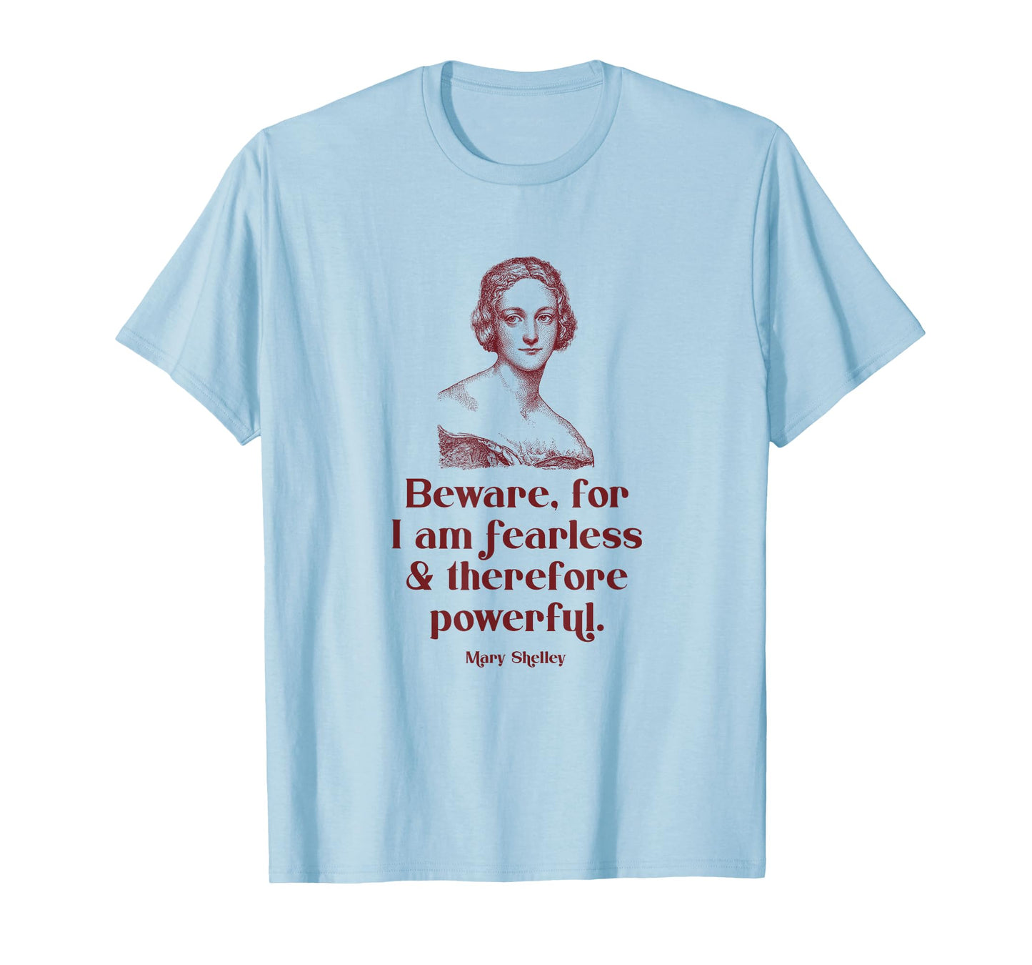 Beware for I'm Fearless and Therefore Powerful Mary Shelley T-Shirt