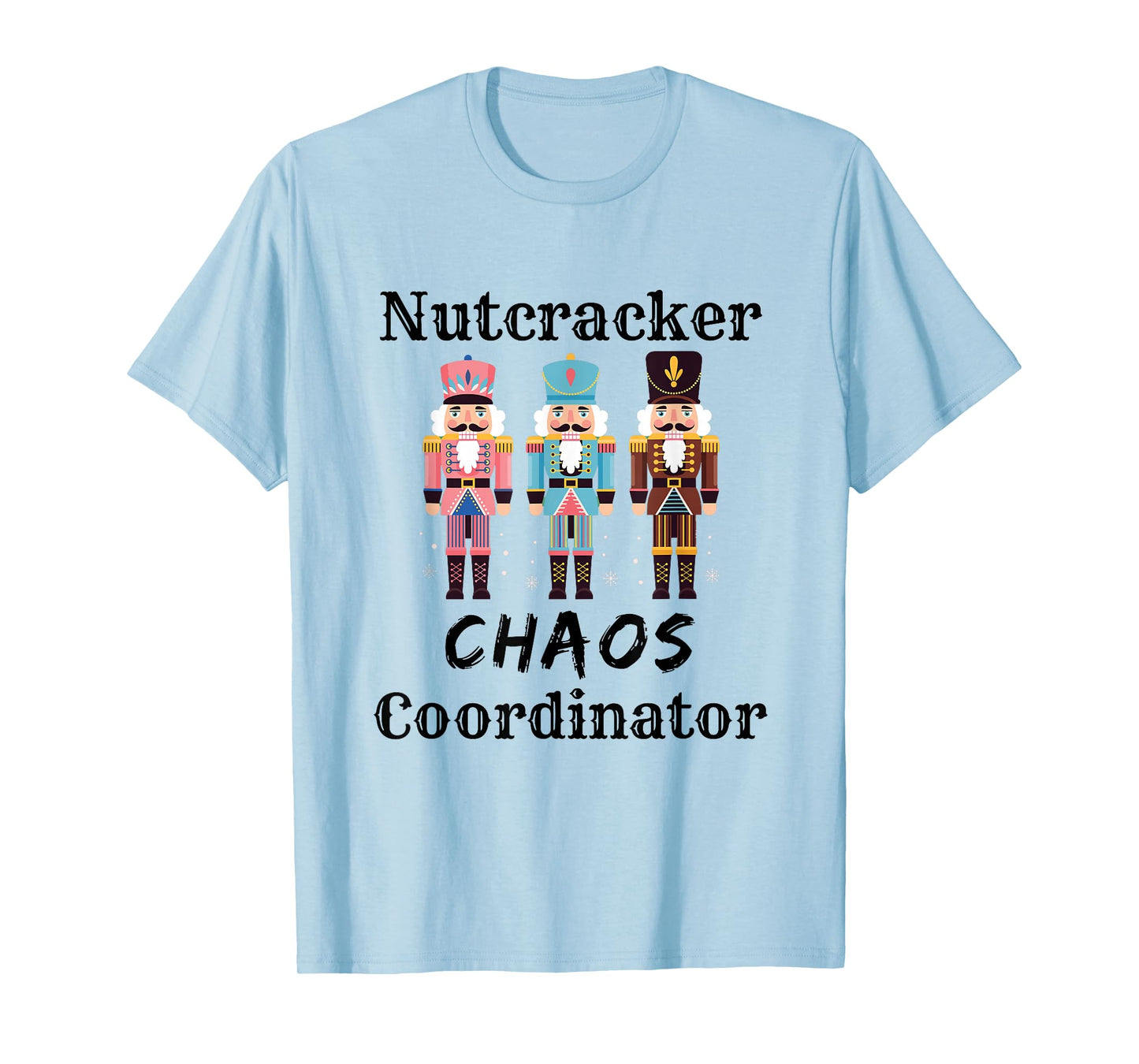 Funny Nutcracker Chaos Coordinator Dance Mom Ballet Teacher T-Shirt