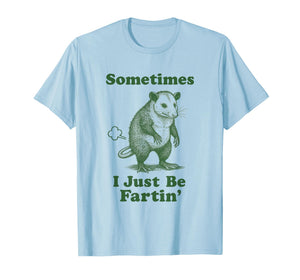 Opossum Fart Funny Possum Animal Sometimes I Just Be Fartin' T-Shirt