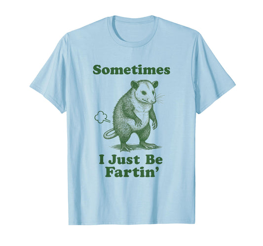 Opossum Fart Funny Possum Animal Sometimes I Just Be Fartin' T-Shirt