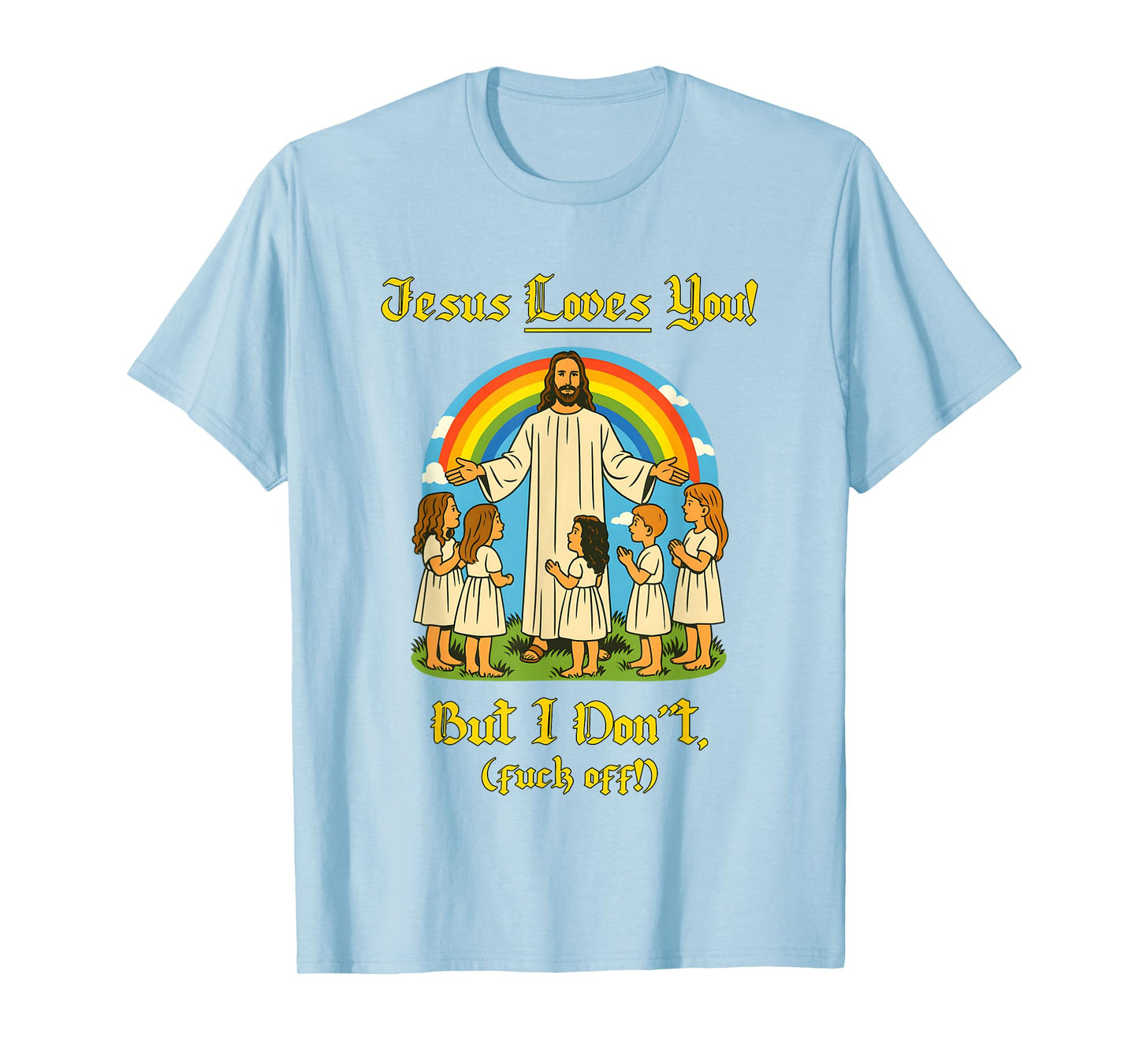 Jesus Loves You But I Don't T-Shirt