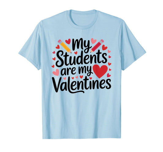 My Students are My Valentines Teacher Valentines Day Gifts T-Shirt